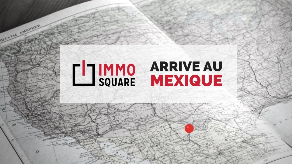 Le Mexique ouvre ses portes à IMMO SQUARE